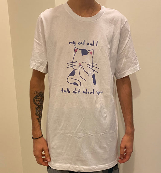 My Cat and I Talk Shit About You T-shirt