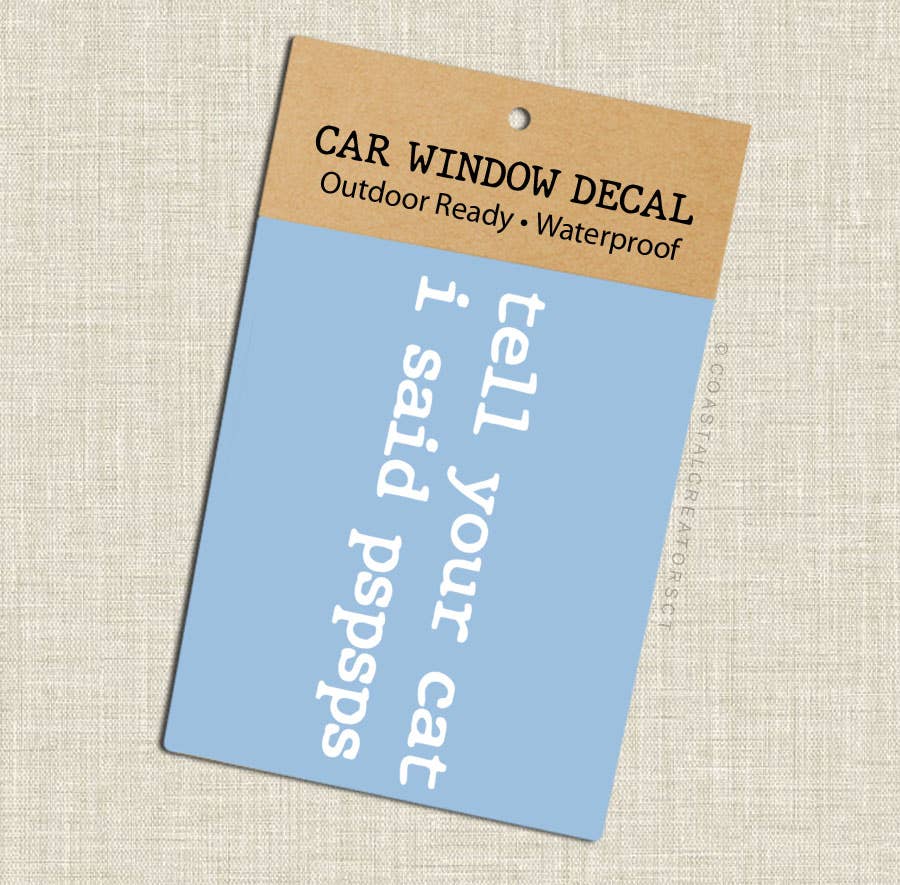 Tell Your Cat I Said PSPSPS White Car Window Sticker