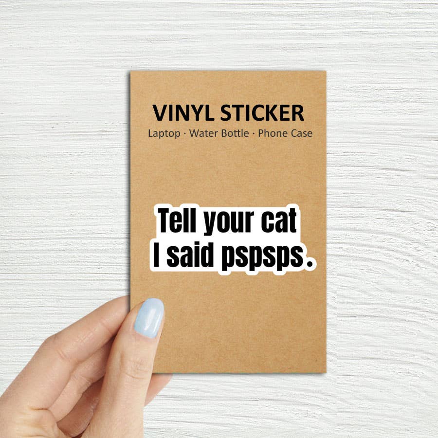 "Tell Your Cat I Said pspsps" Sticker